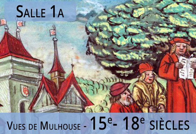Salle 1a - Mulhouse 15e-18e siècle